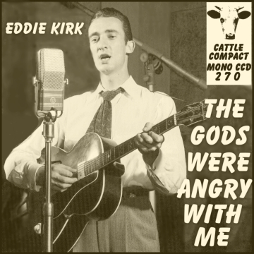 Eddie Kirk - The Gods Were Angry With Me = Cattle CCD 270