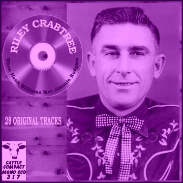 Riley Crabtree - When Hank Williams Met Jimmie Rodgers = Cattle CCD 317