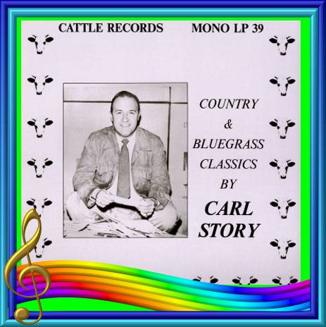 Carl Story - Country And Bluegrass Classics = Cattle LP 39