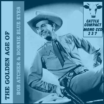 Bob Atcher - The Golden Age Of Bob Atcher & Bonnie Blue Eyes = Cattle CCD 237