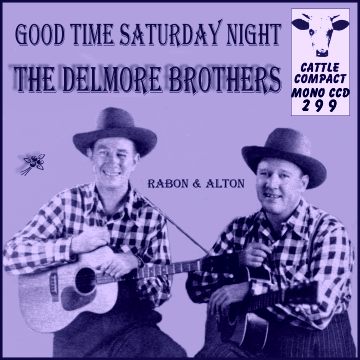The Delmore Brothers (Alton and Rabon) - Good Time Saturday Night = Cattle CCD 299