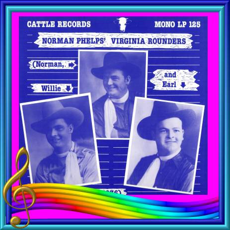 Norman Phelps' Virginia Rounders - Norman, Willie And Earl In 1936 = Cattle LP 125