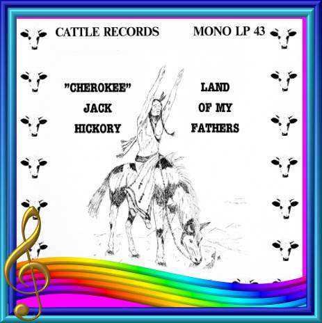 Cherokee Jack Hickory - Land Of My Fathers = Cattle LP 43
