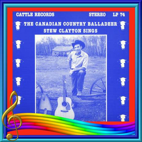 Stew Clayton - The Canadian Country Balladeer Sings = Cattle LP 74
