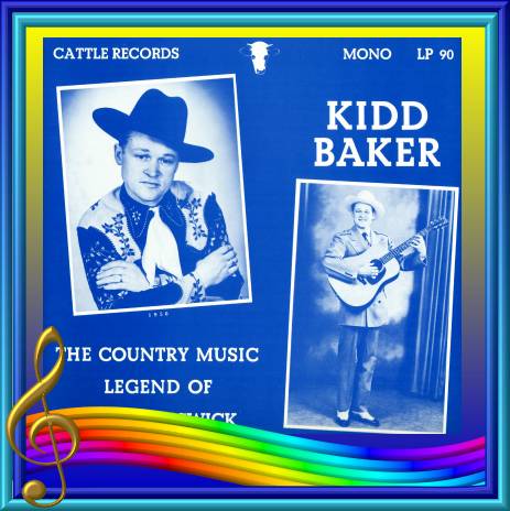 Kidd Baker - The Country Music Legend Of New Brunswick = Cattle LP 90